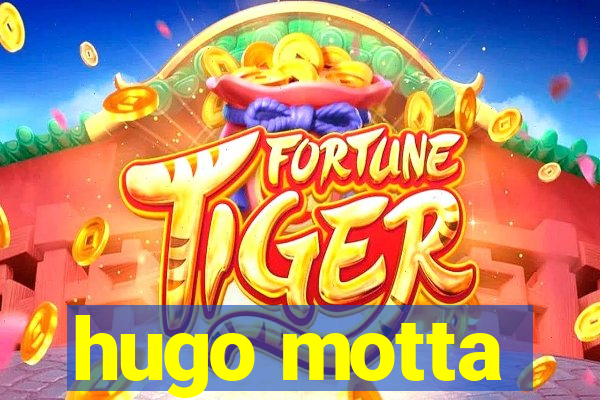 hugo motta